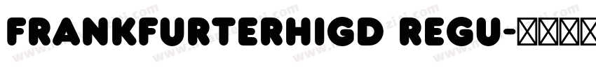 FrankfurterHigD Regu字体转换